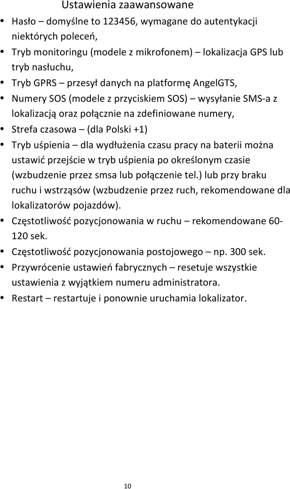 na baterii można ustawić przejście w tryb uśpienia po określonym czasie (wzbudzenie przez smsa lub połączenie tel.