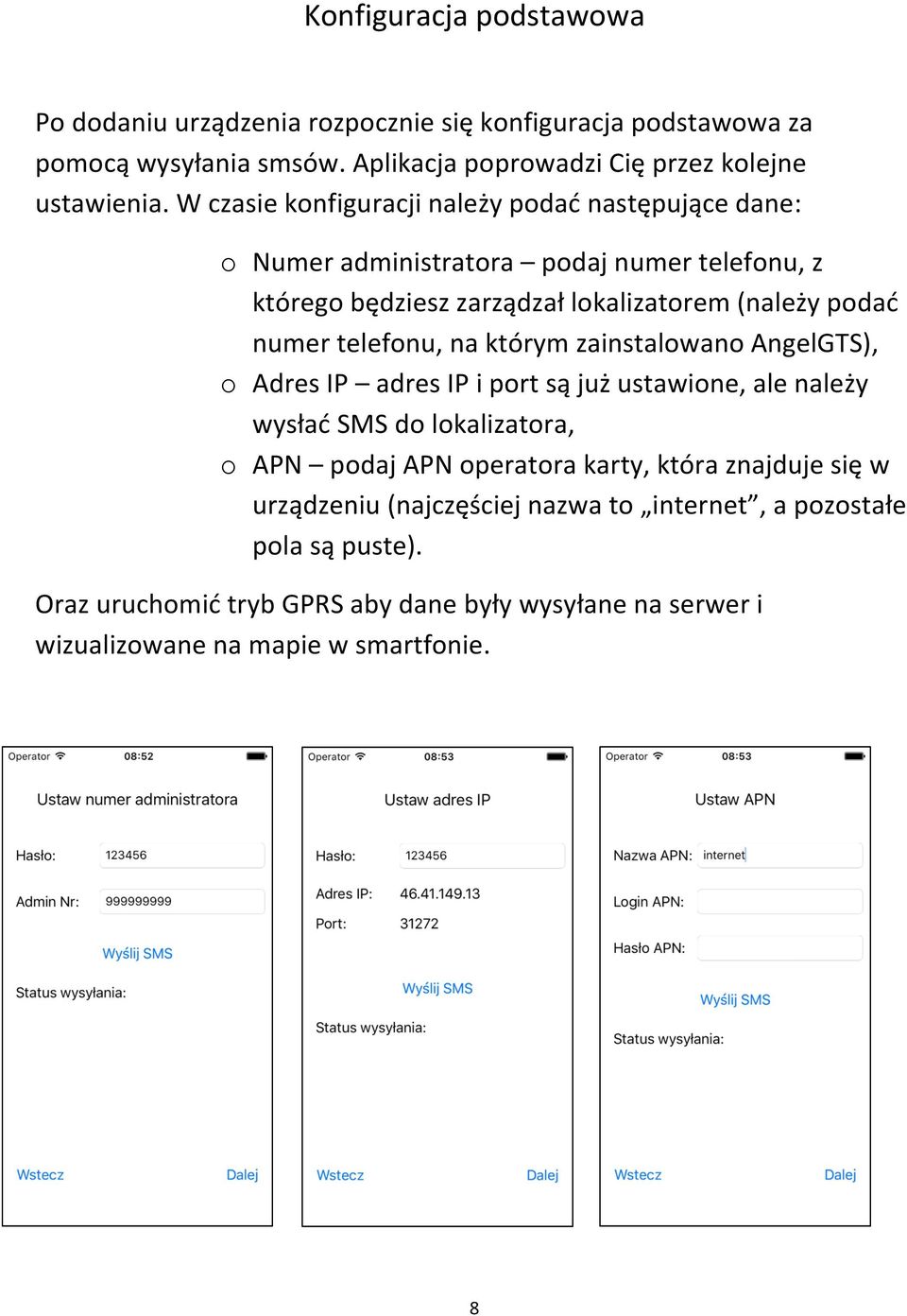 telefonu, na którym zainstalowano AngelGTS), o Adres IP adres IP i port są już ustawione, ale należy wysłać SMS do lokalizatora, o APN podaj APN operatora karty, która