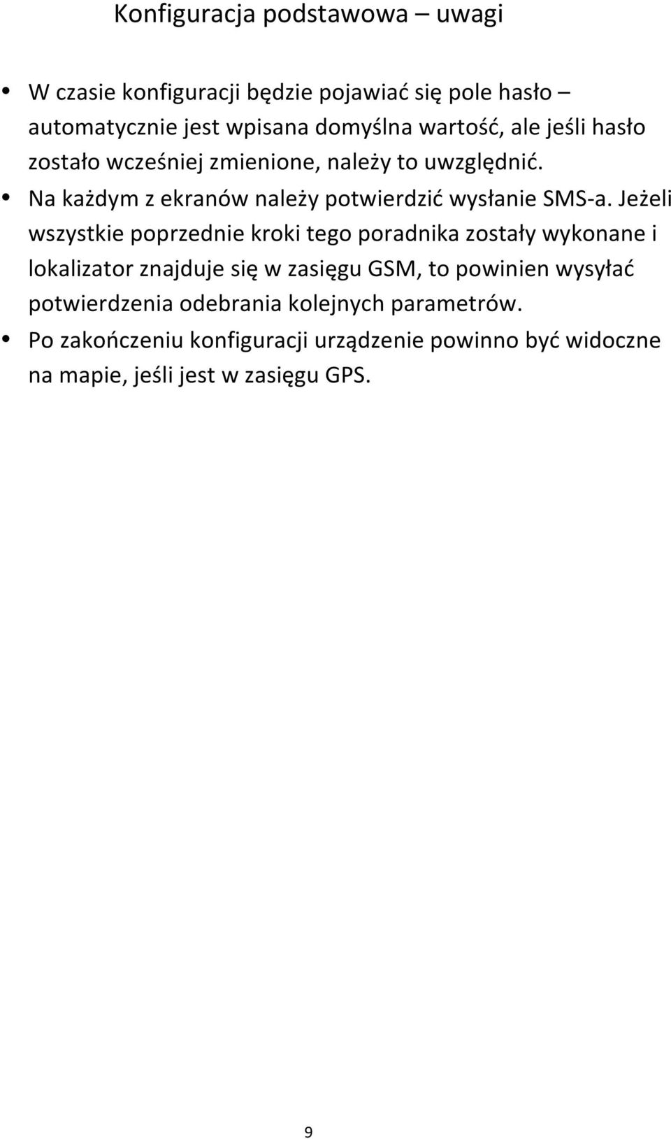 Jeżeli wszystkie poprzednie kroki tego poradnika zostały wykonane i lokalizator znajduje się w zasięgu GSM, to powinien wysyłać