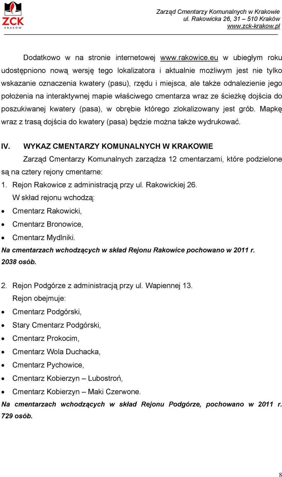 interaktywnej mapie właściwego cmentarza wraz ze ścieżkę dojścia do poszukiwanej kwatery (pasa), w obrębie którego zlokalizowany jest grób.