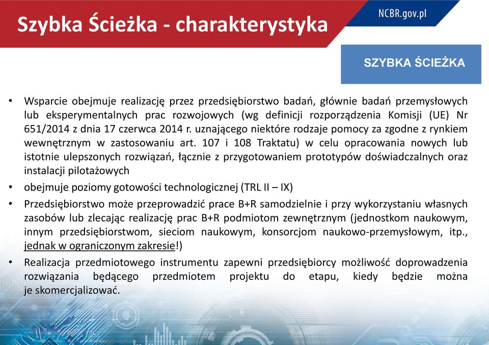 107 i 108 Traktatu) w celu opracowania nowych lub istotnie ulepszonych rozwiązań, łącznie z przygotowaniem prototypów doświadczalnych oraz instalacji pilotażowych obejmuje poziomy gotowości