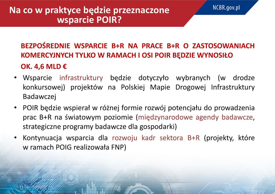 4,6 MLD Wsparcie infrastruktury będzie dotyczyło wybranych (w drodze konkursowej) projektów na Polskiej Mapie Drogowej Infrastruktury Badawczej
