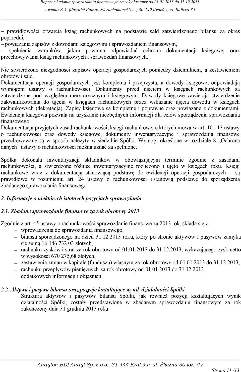 Nie stwierdzono niezgodności zapisów operacji gospodarczych pomiędzy dziennikiem, a zestawieniem obrotów i sald.
