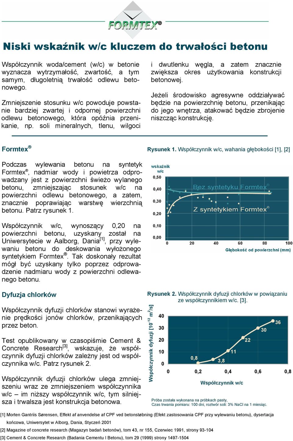 soli mineralnych, tlenu, wilgoci i dwutlenku węgla, a zatem znacznie zwiększa okres uŝytkowania konstrukcji betonowej.