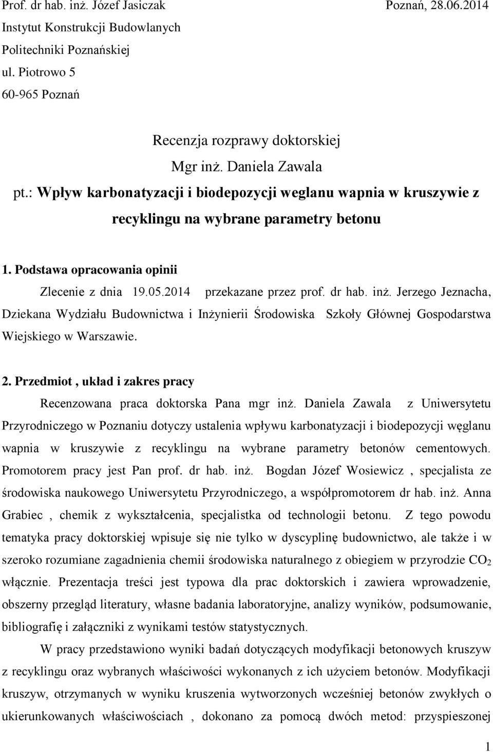 Jerzego Jeznacha, Dziekana Wydziału Budownictwa i Inżynierii Środowiska Szkoły Głównej Gospodarstwa Wiejskiego w Warszawie. 2. Przedmiot, układ i zakres pracy Recenzowana praca doktorska Pana mgr inż.