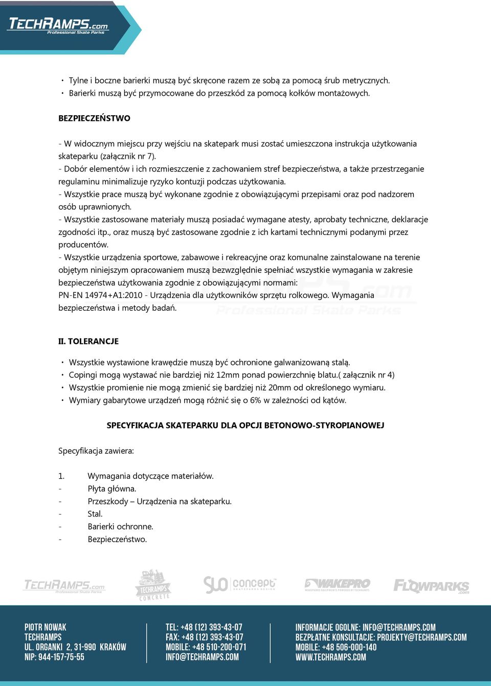 - Dobór elementów i ich rozmieszczenie z zachowaniem stref bezpieczeństwa, a także przestrzeganie regulaminu minimalizuje ryzyko kontuzji podczas użytkowania.