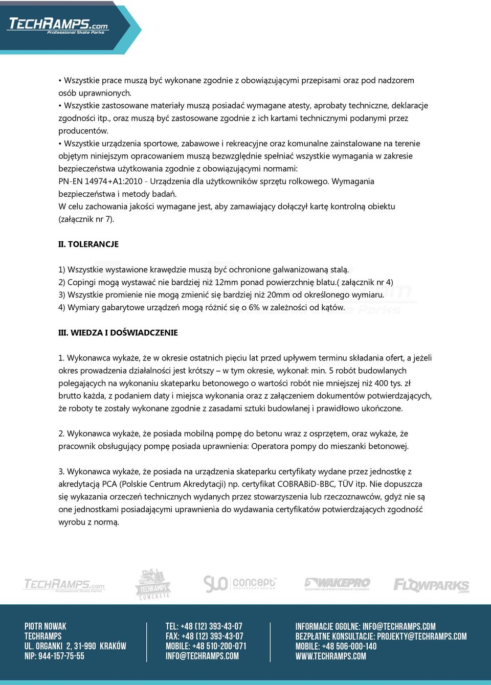 , oraz muszą być zastosowane zgodnie z ich kartami technicznymi podanymi przez producentów.
