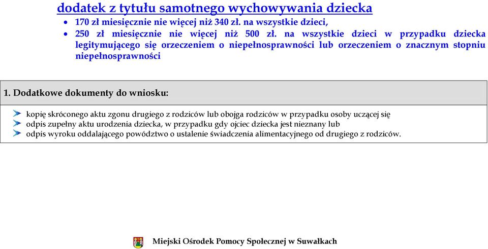 Dodatkowe dokumenty do wniosku: kopię skróconego aktu zgonu drugiego z rodziców lub obojga rodziców w przypadku osoby uczącej się odpis zupełny aktu