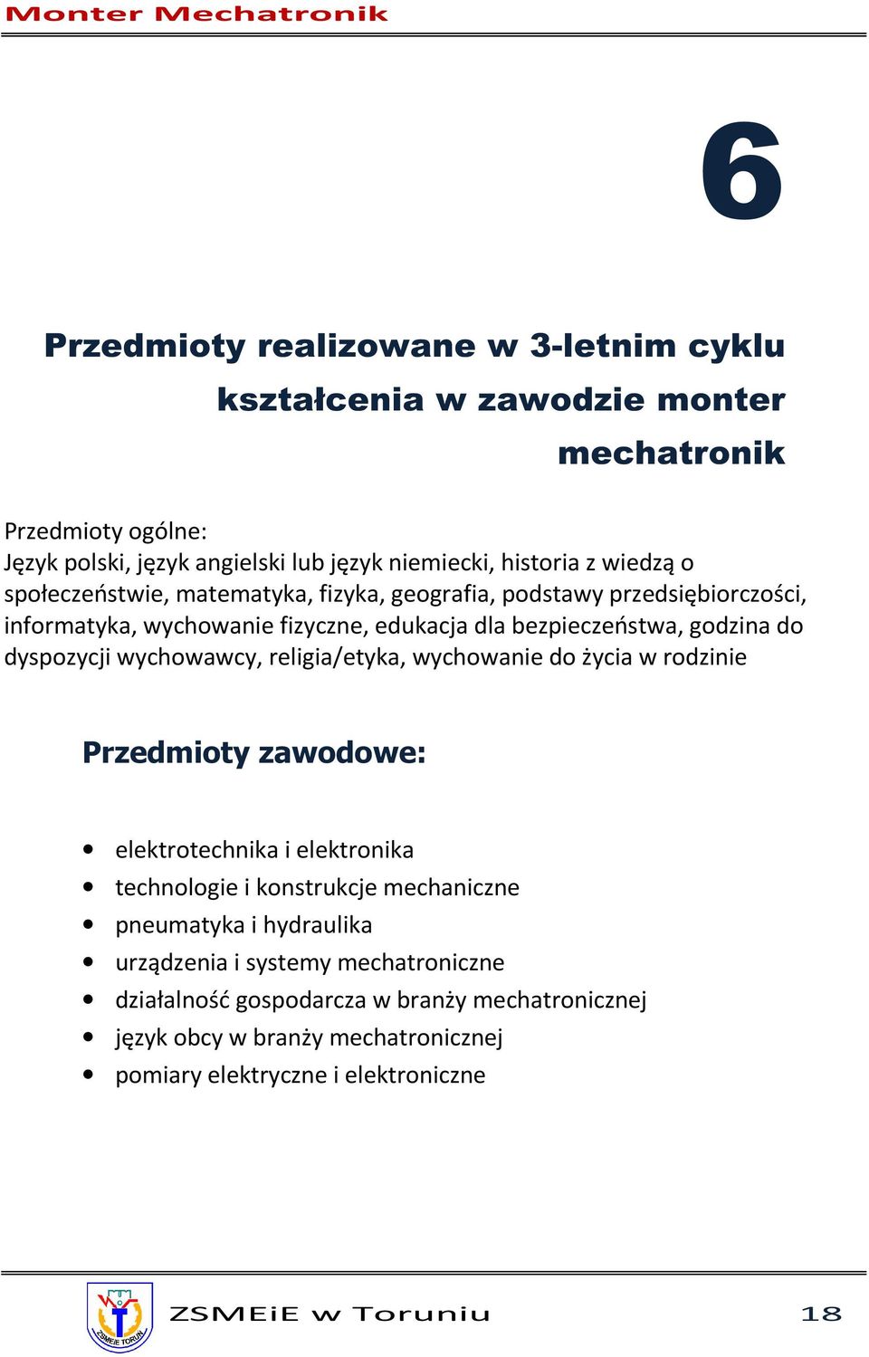 wychowawcy, religia/etyka, wychowanie do życia w rodzinie Przedmioty zawodowe: elektrotechnika i elektronika technologie i konstrukcje mechaniczne pneumatyka i hydraulika