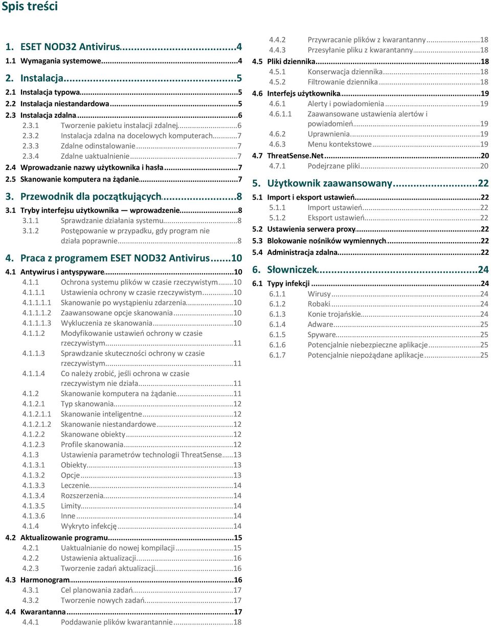 5 Skanowanie komputera...7 na żądanie 3. Przewodnik...8 dla początkujących 3.1 Tryby interfejsu...8 użytkownika wprowadzenie 3.1.1 Sprawdzanie...8 działania systemu 3.1.2 Postępowanie w przypadku, gdy program nie działa.