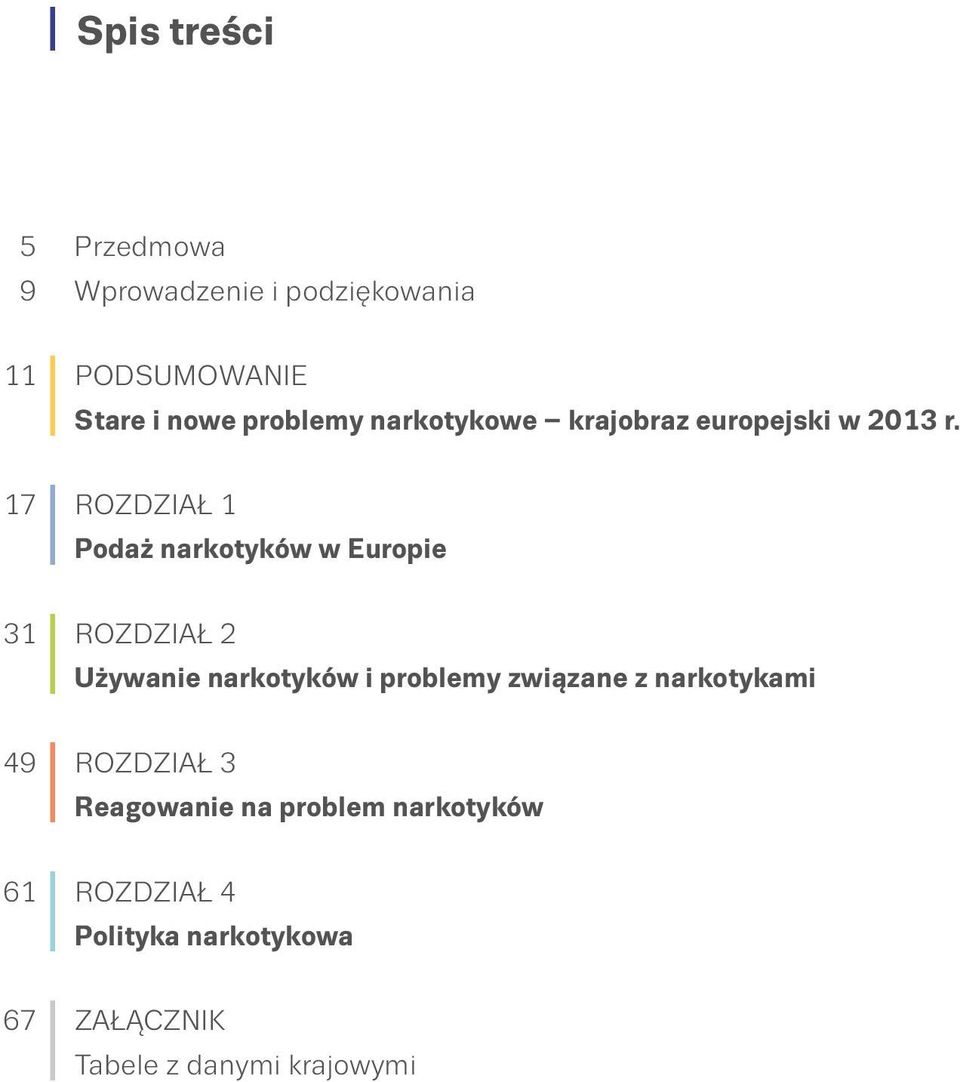 17 ROZDZAŁ 1 Podaż narkotyków w Europie 31 ROZDZAŁ 2 Używanie narkotyków i problemy