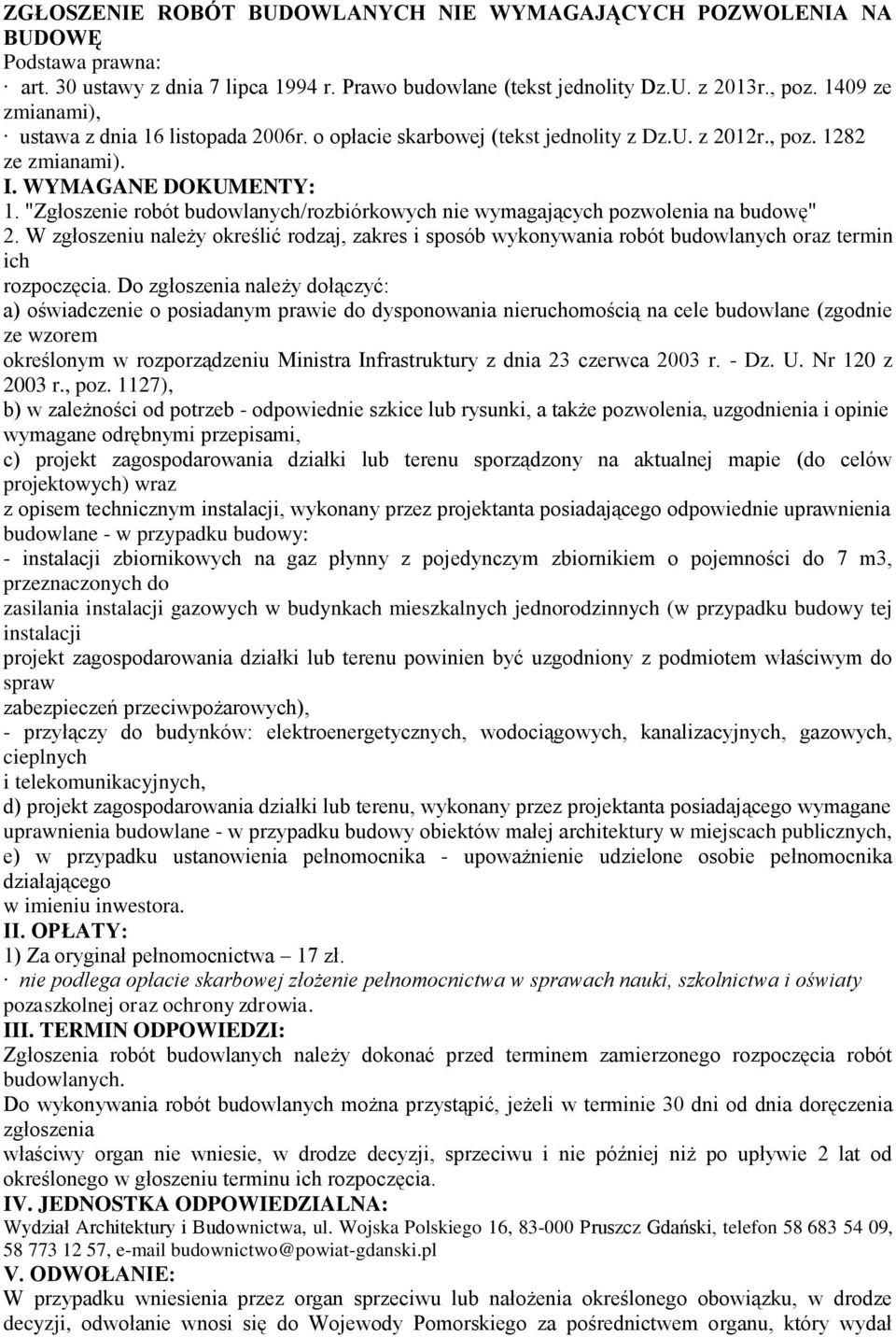 "Zgłoszenie robót budowlanych/rozbiórkowych nie wymagających pozwolenia na budowę" 2. W zgłoszeniu należy określić rodzaj, zakres i sposób wykonywania robót budowlanych oraz termin ich rozpoczęcia.