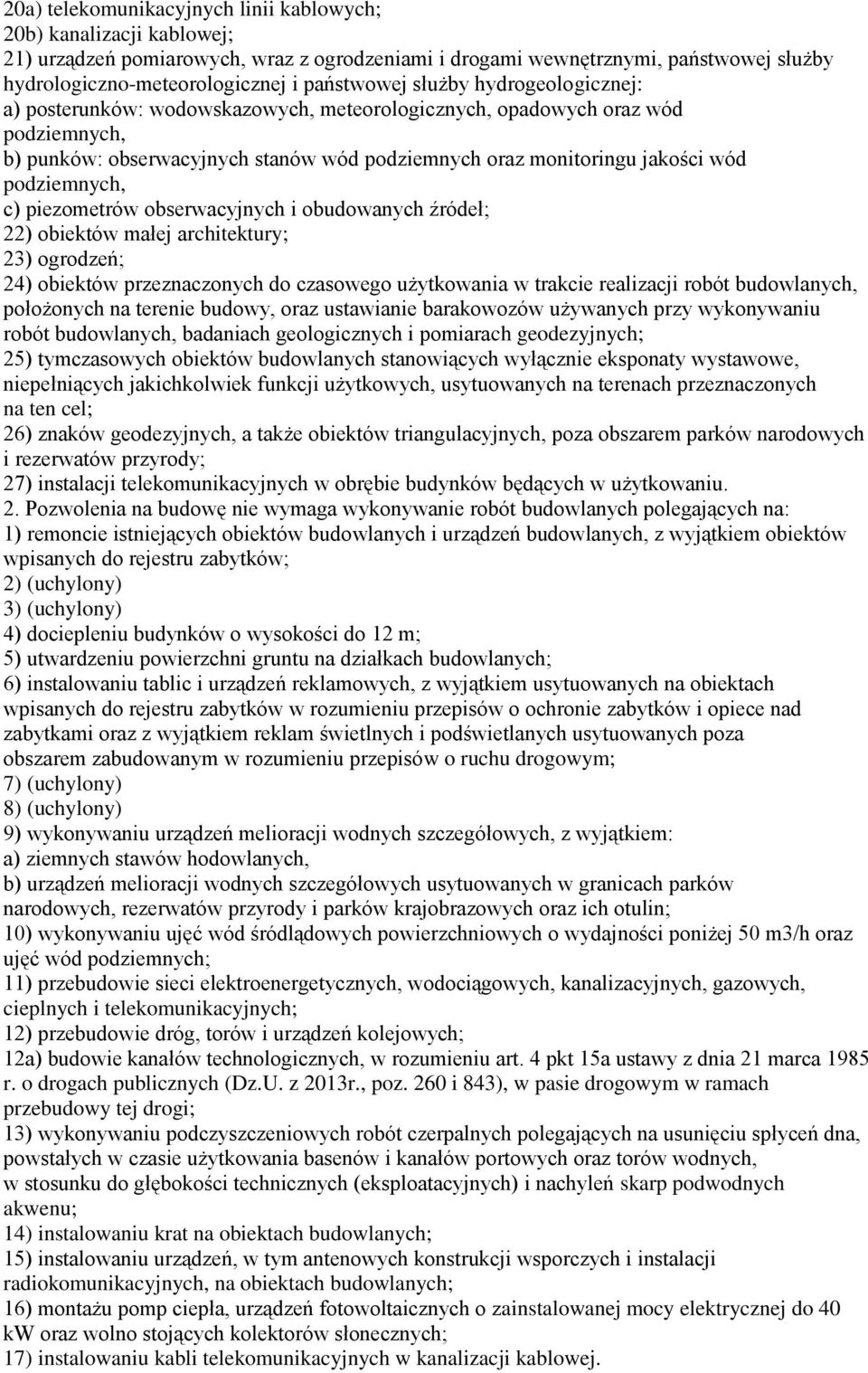 podziemnych, c) piezometrów obserwacyjnych i obudowanych źródeł; 22) obiektów małej architektury; 23) ogrodzeń; 24) obiektów przeznaczonych do czasowego użytkowania w trakcie realizacji robót