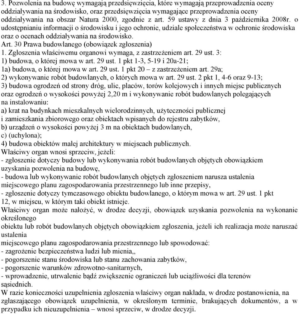 o udostępnianiu informacji o środowisku i jego ochronie, udziale społeczeństwa w ochronie środowiska oraz o ocenach oddziaływania na środowisko. Art. 30 Prawa budowlanego (obowiązek zgłoszenia) 1.