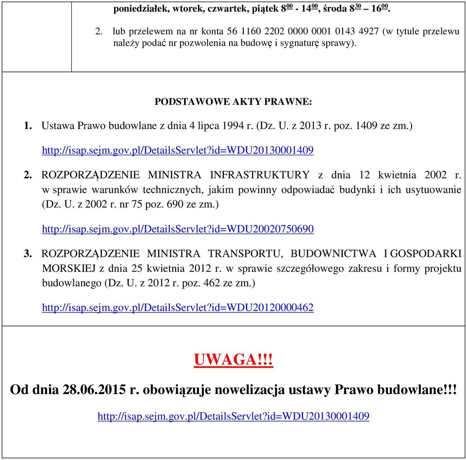 Ustawa Prawo budowlane z dnia 4 lipca 1994 r. (Dz. U. z 2013 r. poz. 1409 ze zm.) http://isap.sejm.gov.pl/detailsservlet?id=wdu20130001409 2.