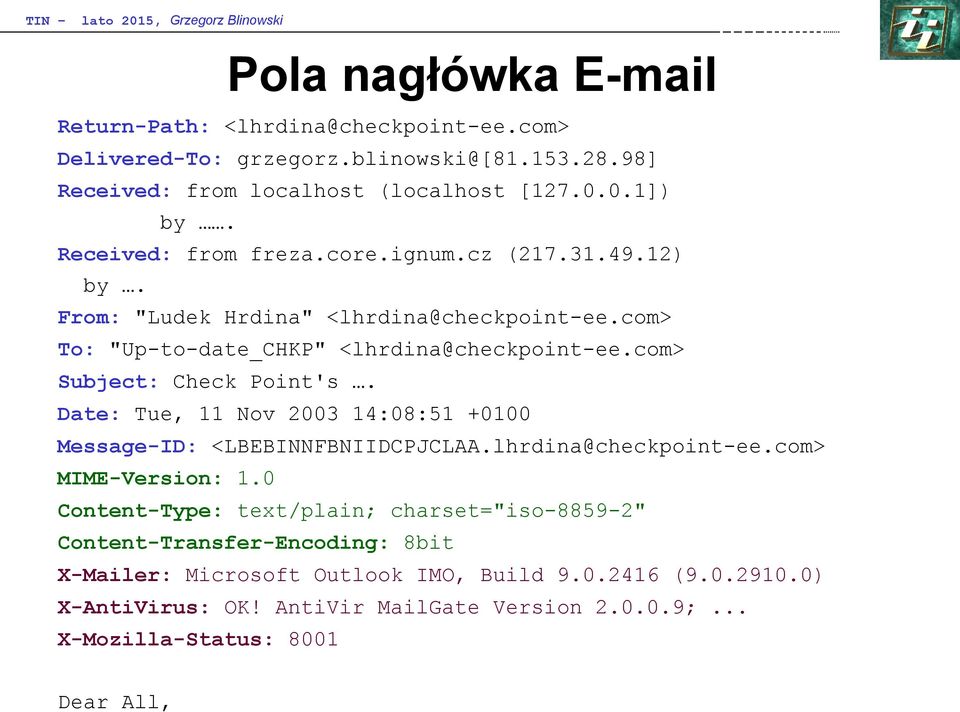 com> Subject: Check Point's. Date: Tue, 11 Nov 2003 14:08:51 +0100 Message-ID: <LBEBINNFBNIIDCPJCLAA.lhrdina@checkpoint-ee.com> MIME-Version: 1.