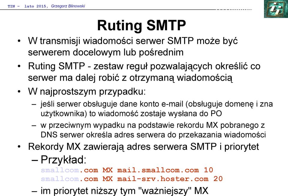 zostaje wysłana do PO w przeciwnym wypadku na podstawie rekordu MX pobranego z DNS serwer określa adres serwera do przekazania wiadomości Rekordy MX