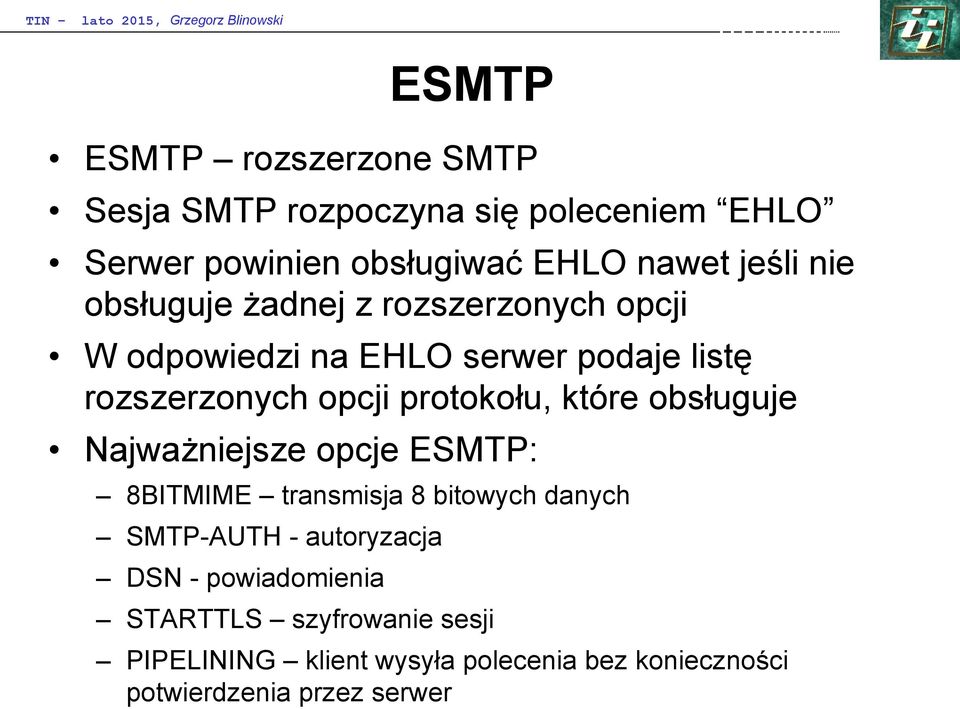 które obsługuje Najważniejsze opcje ESMTP: 8BITMIME transmisja 8 bitowych danych SMTP-AUTH - autoryzacja DSN -