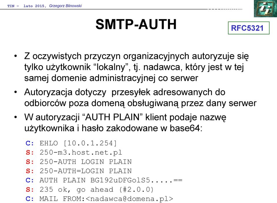 obsługiwaną przez dany serwer W autoryzacji AUTH PLAIN klient podaje nazwę użytkownika i hasło zakodowane w base64: C: EHLO [10