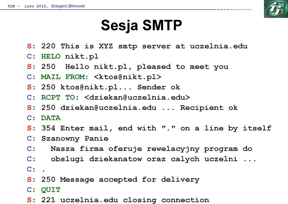 edu> S: 250 dziekan@uczelnia.edu... Recipient ok C: DATA S: 354 Enter mail, end with ".