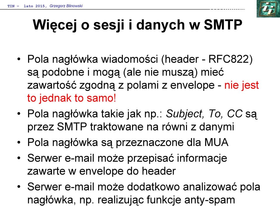 : Subject, To, CC są przez SMTP traktowane na równi z danymi Pola nagłówka są przeznaczone dla MUA Serwer e-mail