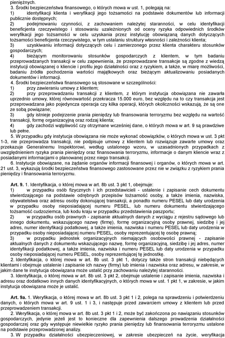 celu identyfikacji beneficjenta rzeczywistego i stosowaniu uzależnionych od oceny ryzyka odpowiednich środków weryfikacji jego tożsamości w celu uzyskania przez instytucję obowiązaną danych