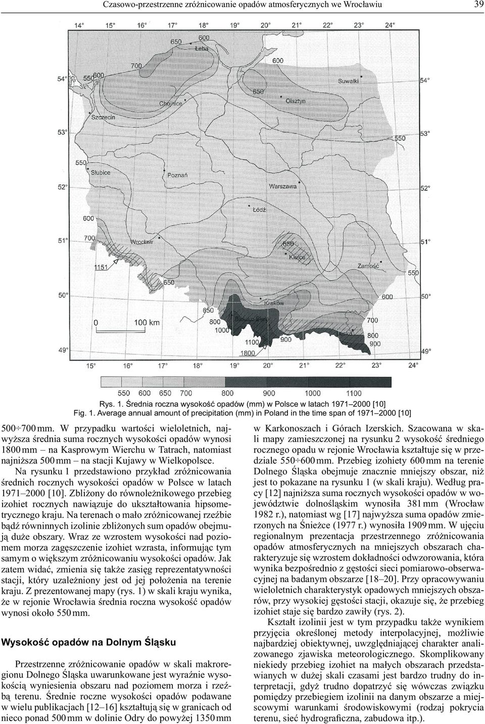 Na rysunku 1 przedstawiono przykład zróżnicowania średnich rocznych wysokości opadów w Polsce w latach 1971 2000 [10].