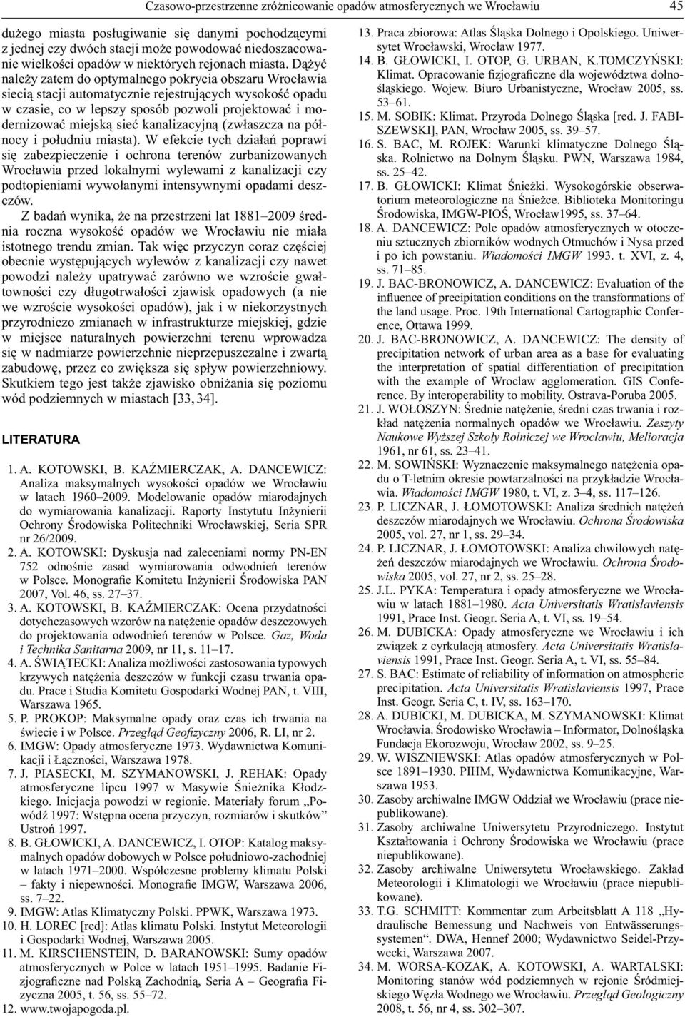Dążyć należy zatem do optymalnego pokrycia obszaru Wrocławia siecią stacji automatycznie rejestrujących wysokość opadu w czasie, co w lepszy sposób pozwoli projektować i modernizować miejską sieć