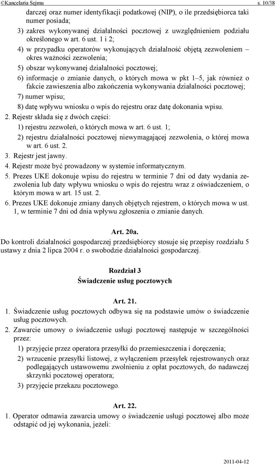 1 i 2; 4) w przypadku operatorów wykonujących działalność objętą zezwoleniem okres ważności zezwolenia; 5) obszar wykonywanej działalności pocztowej; 6) informacje o zmianie danych, o których mowa w
