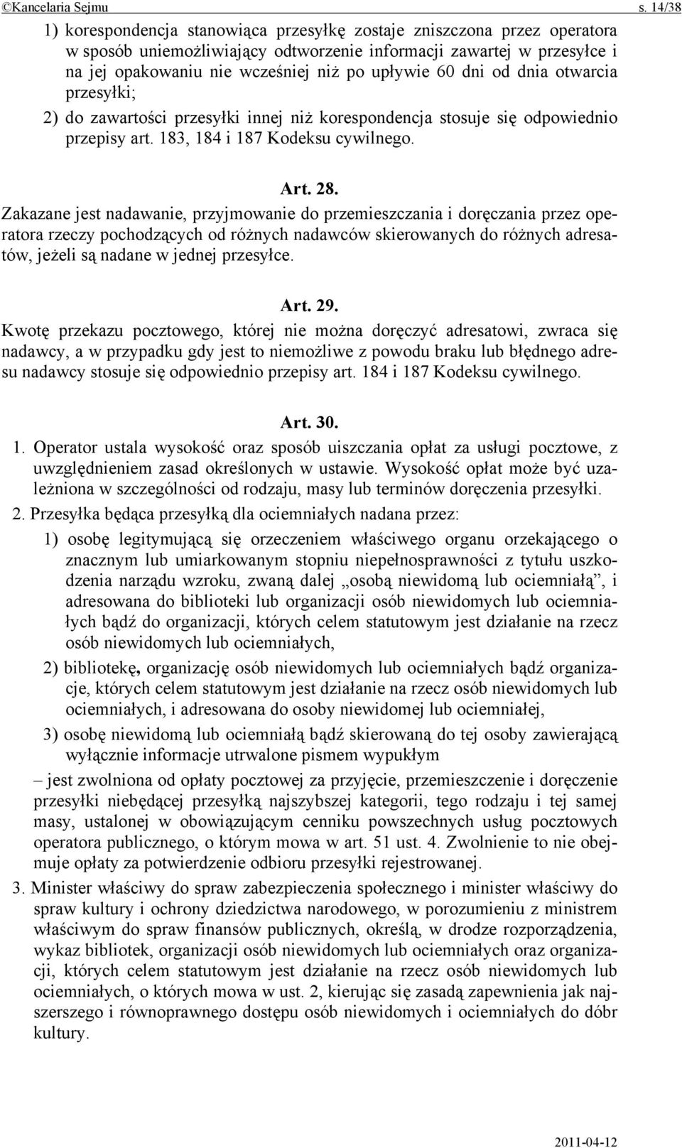 60 dni od dnia otwarcia przesyłki; 2) do zawartości przesyłki innej niż korespondencja stosuje się odpowiednio przepisy art. 183, 184 i 187 Kodeksu cywilnego. Art. 28.