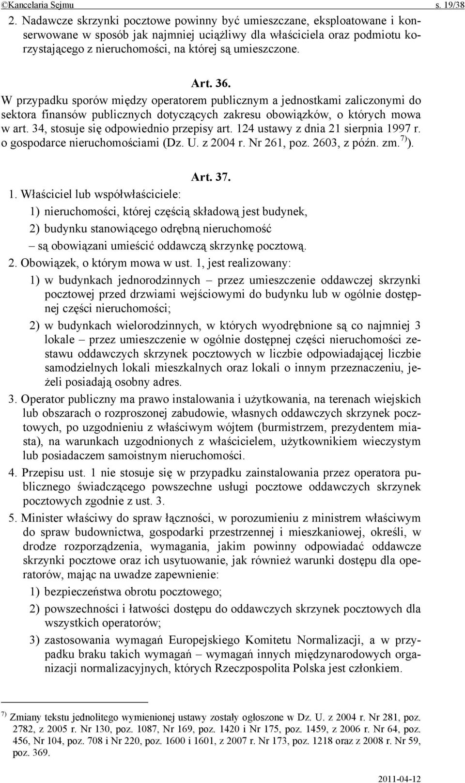 Art. 36. W przypadku sporów między operatorem publicznym a jednostkami zaliczonymi do sektora finansów publicznych dotyczących zakresu obowiązków, o których mowa w art.