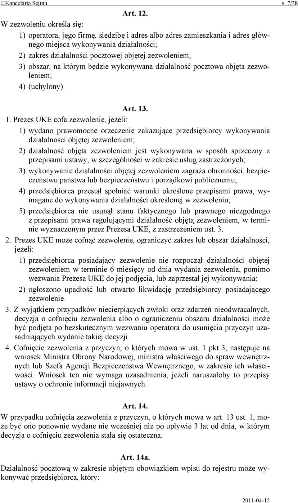 3) obszar, na którym będzie wykonywana działalność pocztowa objęta zezwoleniem; 4) (uchylony). Art. 13