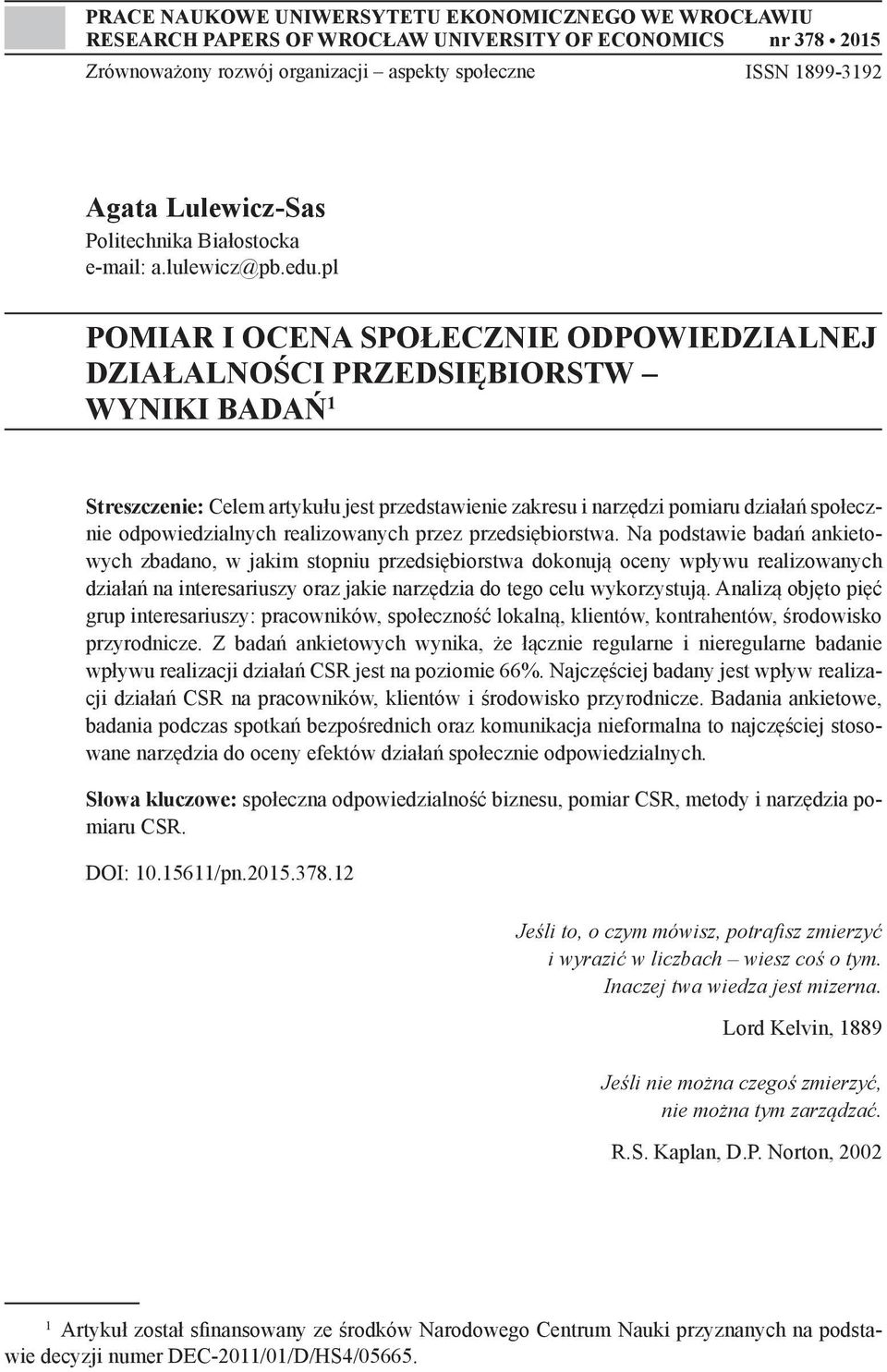 pl POMIAR I OCENA SPOŁECZNIE ODPOWIEDZIALNEJ DZIAŁALNOŚCI PRZEDSIĘBIORSTW WYNIKI BADAŃ 1 Streszczenie: Celem artykułu jest przedstawienie zakresu i narzędzi pomiaru działań społecznie