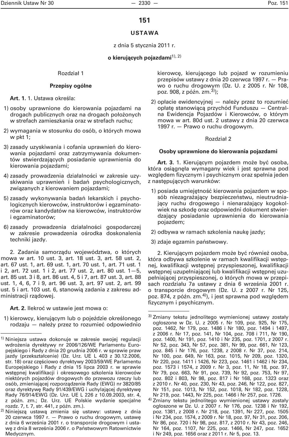 drogach położonych w strefach zamieszkania oraz w strefach ruchu; 2) wymagania w stosunku do osób, o których mowa w pkt 1; 3) zasady uzyskiwania i cofania uprawnień do kierowania pojazdami oraz