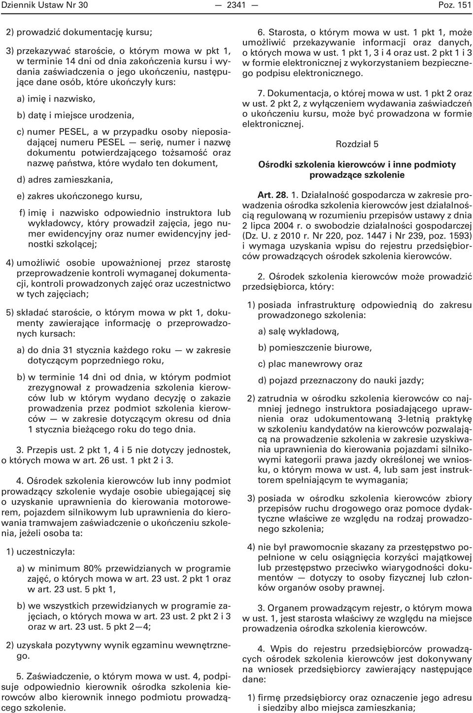 które ukończyły kurs: a) imię i nazwisko, b) datę i miejsce urodzenia, c) numer PESEL, a w przypadku osoby nieposiadającej numeru PESEL serię, numer i nazwę dokumentu potwierdzającego tożsamość oraz