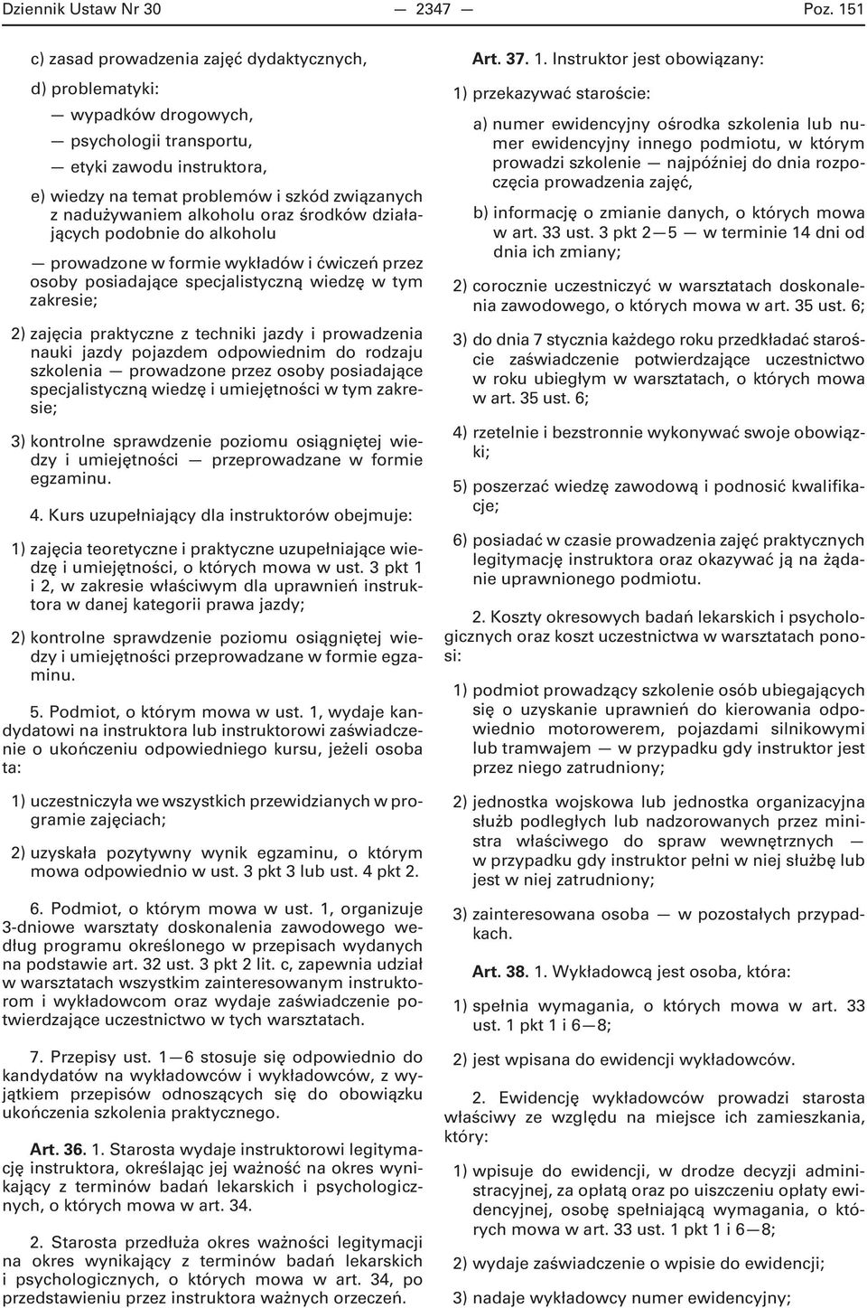 alkoholu oraz środków działających podobnie do alkoholu prowadzone w formie wykładów i ćwiczeń przez osoby posiadające specjalistyczną wiedzę w tym zakresie; 2) zajęcia praktyczne z techniki jazdy i