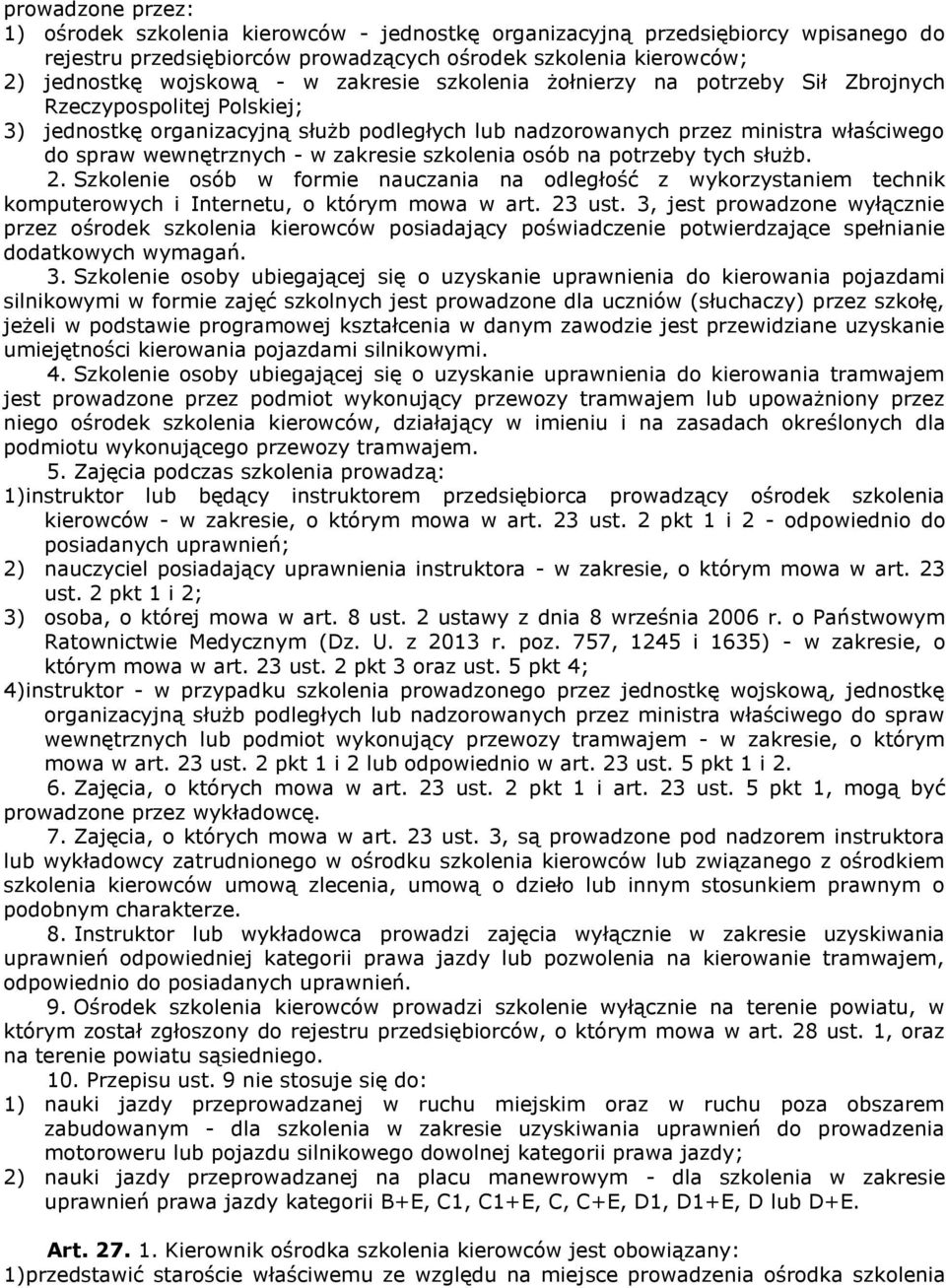 zakresie szkolenia osób na potrzeby tych służb. 2. Szkolenie osób w formie nauczania na odległość z wykorzystaniem technik komputerowych i Internetu, o którym mowa w art. 23 ust.