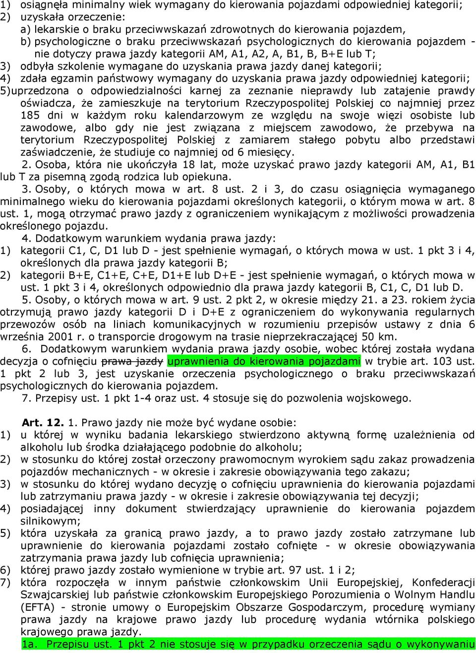 kategorii; 4) zdała egzamin państwowy wymagany do uzyskania prawa jazdy odpowiedniej kategorii; 5)uprzedzona o odpowiedzialności karnej za zeznanie nieprawdy lub zatajenie prawdy oświadcza, że