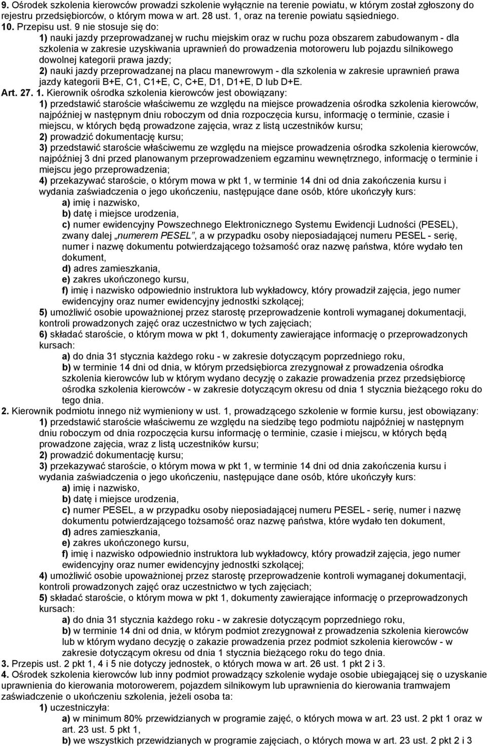 9 nie stosuje się do: 1) nauki jazdy przeprowadzanej w ruchu miejskim oraz w ruchu poza obszarem zabudowanym - dla szkolenia w zakresie uzyskiwania uprawnień do prowadzenia motoroweru lub pojazdu