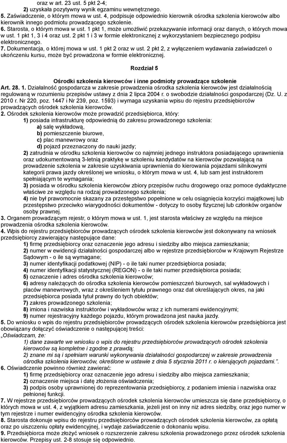 1 pkt 1, może umożliwić przekazywanie informacji oraz danych, o których mowa w ust. 1 pkt 1, 3 i 4 oraz ust. 2 pkt 1 i 3 w formie elektronicznej z wykorzystaniem bezpiecznego podpisu elektronicznego.