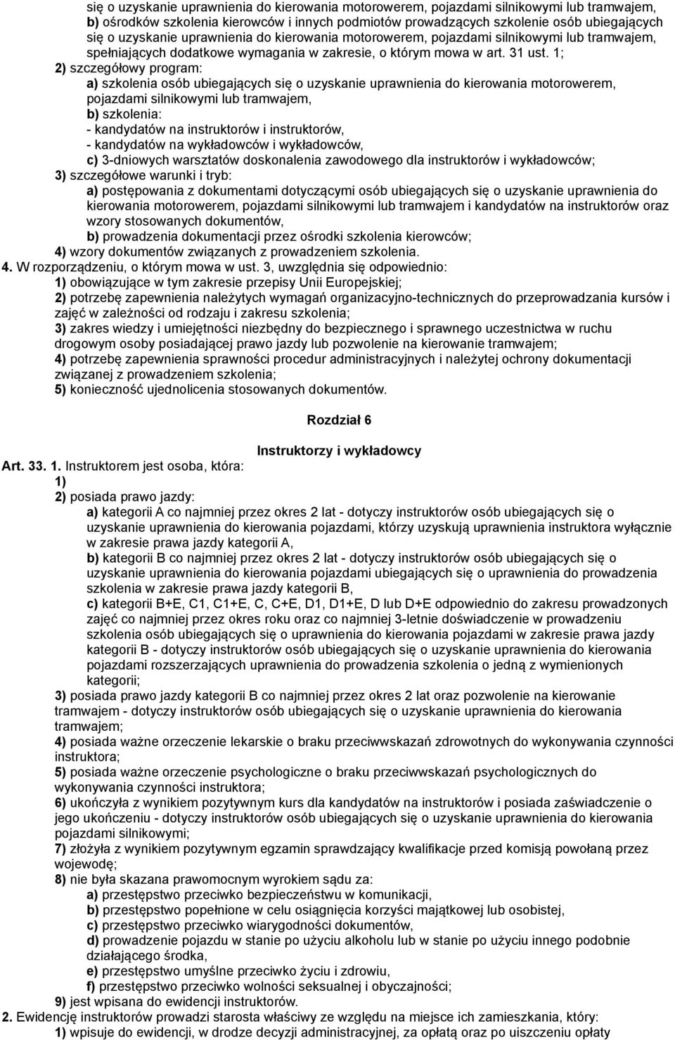 1; 2) szczegółowy program: a) szkolenia osób ubiegających się o uzyskanie uprawnienia do kierowania motorowerem, pojazdami silnikowymi lub tramwajem, b) szkolenia: - kandydatów na instruktorów i