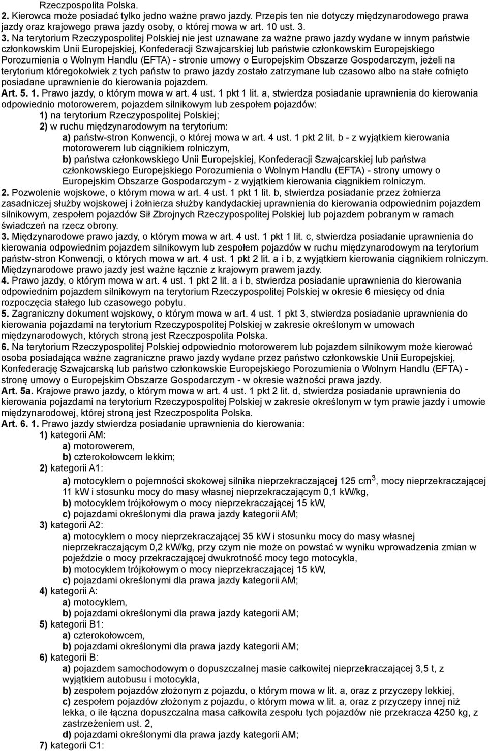 Europejskiego Porozumienia o Wolnym Handlu (EFTA) - stronie umowy o Europejskim Obszarze Gospodarczym, jeżeli na terytorium któregokolwiek z tych państw to prawo jazdy zostało zatrzymane lub czasowo