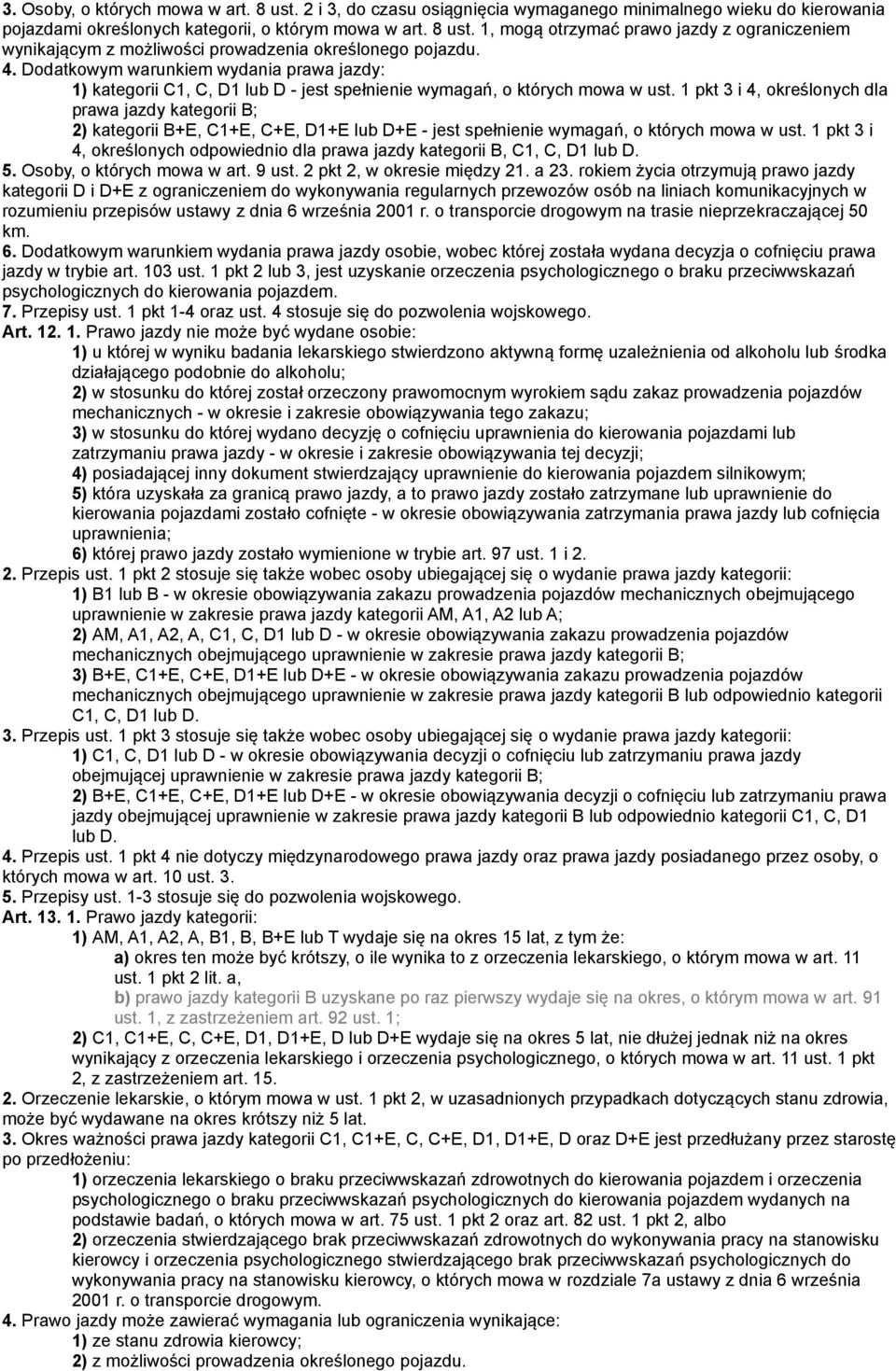 1 pkt 3 i 4, określonych dla prawa jazdy kategorii B; 2) kategorii B+E, C1+E, C+E, D1+E lub D+E - jest spełnienie wymagań, o których mowa w ust.