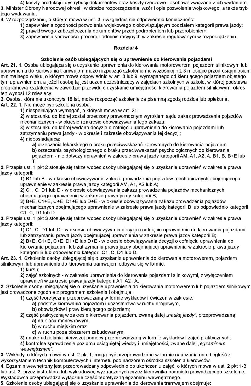 3, uwzględnia się odpowiednio konieczność: 1) zapewnienia zgodności pozwolenia wojskowego z obowiązującym podziałem kategorii prawa jazdy; 2) prawidłowego zabezpieczenia dokumentów przed podrobieniem