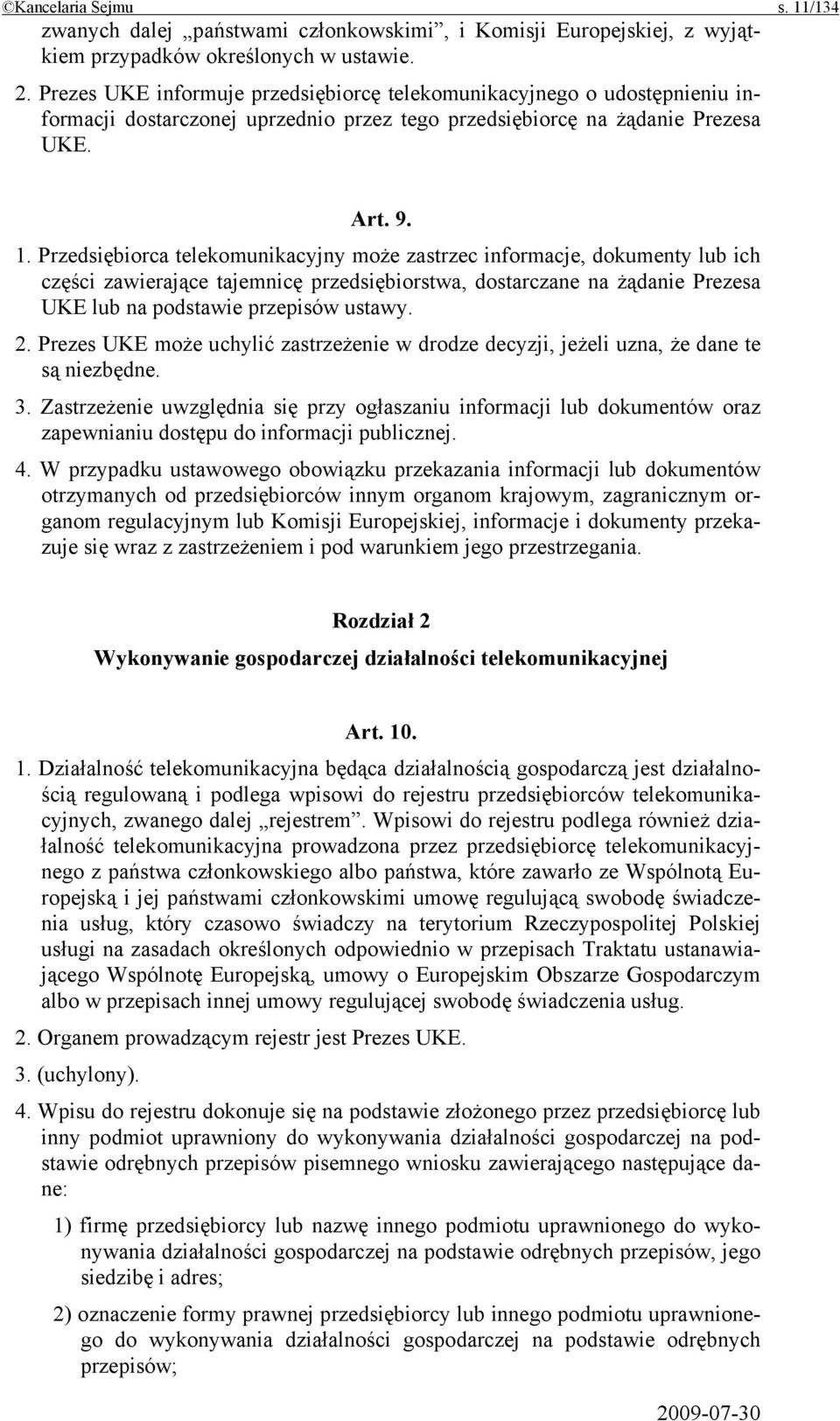 Przedsiębiorca telekomunikacyjny może zastrzec informacje, dokumenty lub ich części zawierające tajemnicę przedsiębiorstwa, dostarczane na żądanie Prezesa UKE lub na podstawie przepisów ustawy. 2.