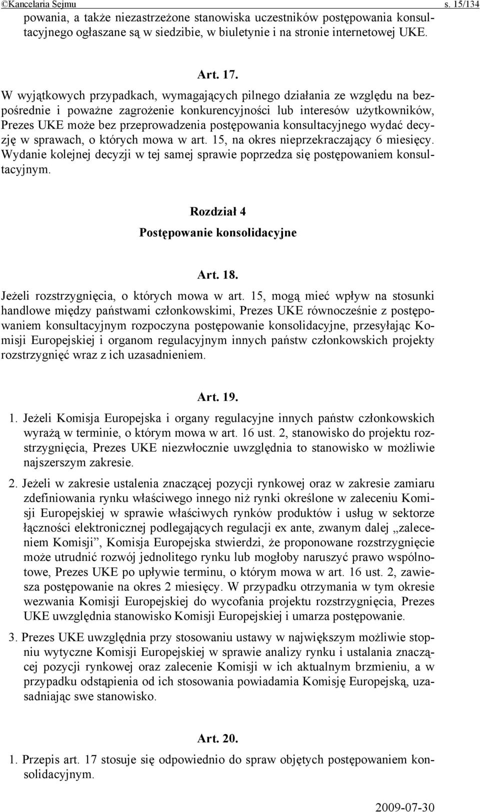 konsultacyjnego wydać decyzję w sprawach, o których mowa w art. 15, na okres nieprzekraczający 6 miesięcy. Wydanie kolejnej decyzji w tej samej sprawie poprzedza się postępowaniem konsultacyjnym.