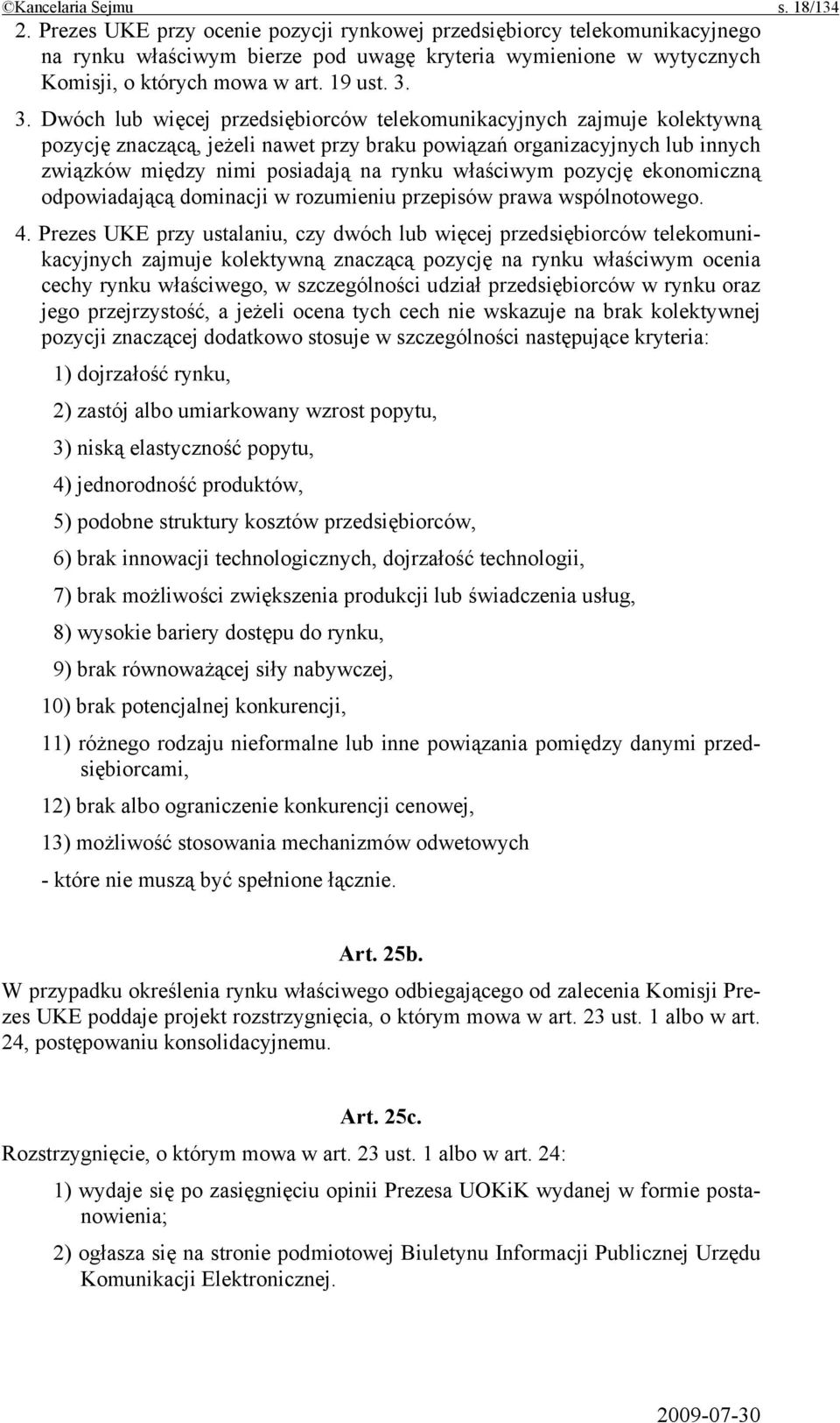 3. Dwóch lub więcej przedsiębiorców telekomunikacyjnych zajmuje kolektywną pozycję znaczącą, jeżeli nawet przy braku powiązań organizacyjnych lub innych związków między nimi posiadają na rynku