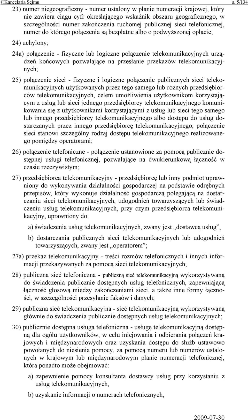 publicznej sieci telefonicznej, numer do którego połączenia są bezpłatne albo o podwyższonej opłacie; 24) uchylony; 24a) połączenie - fizyczne lub logiczne połączenie telekomunikacyjnych urządzeń