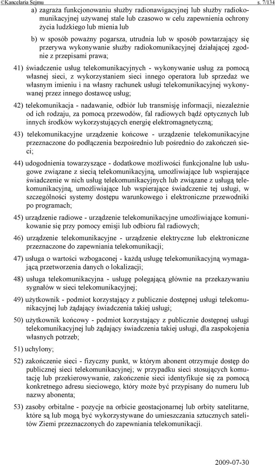 pogarsza, utrudnia lub w sposób powtarzający się przerywa wykonywanie służby radiokomunikacyjnej działającej zgodnie z przepisami prawa; 41) świadczenie usług telekomunikacyjnych - wykonywanie usług