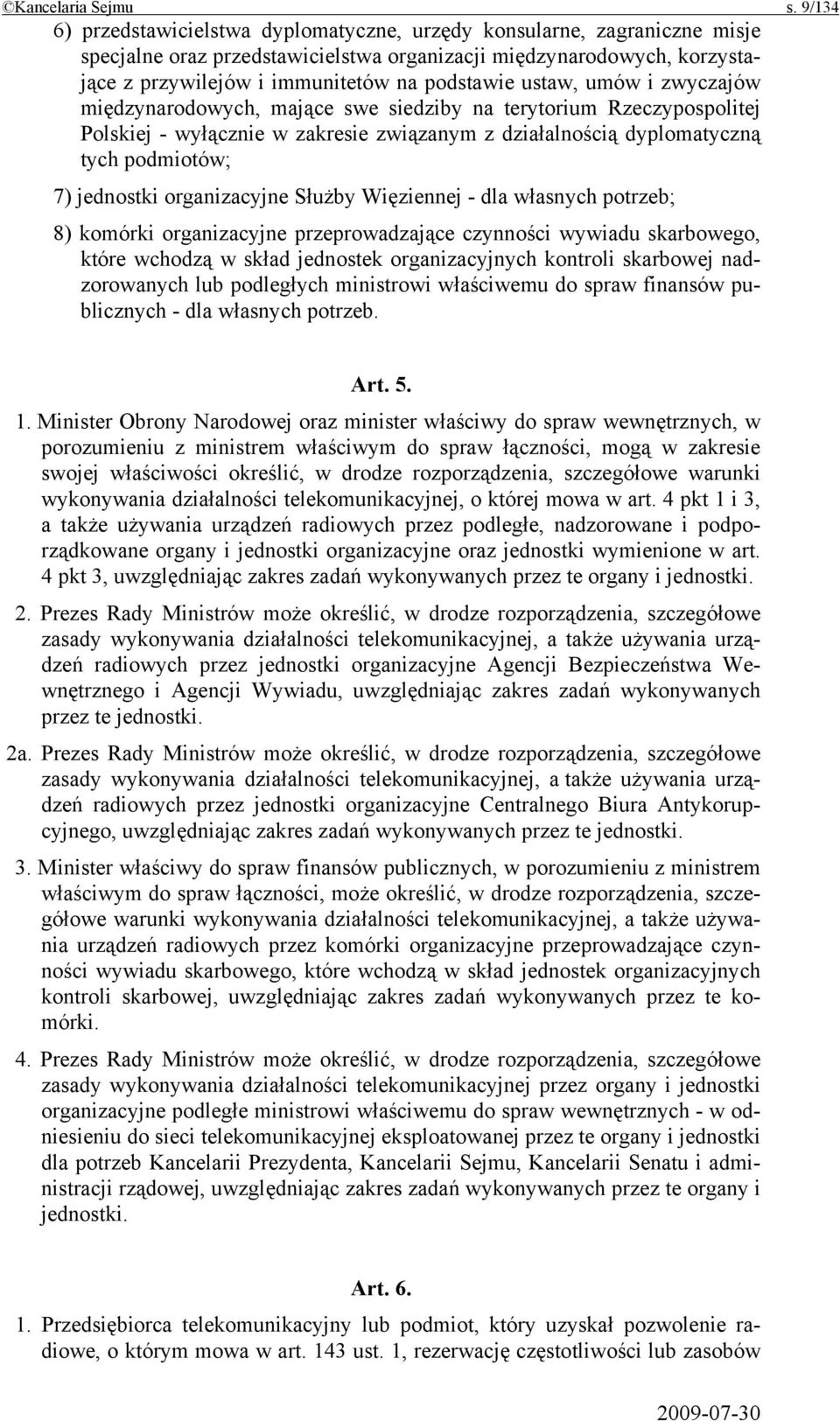 ustaw, umów i zwyczajów międzynarodowych, mające swe siedziby na terytorium Rzeczypospolitej Polskiej - wyłącznie w zakresie związanym z działalnością dyplomatyczną tych podmiotów; 7) jednostki